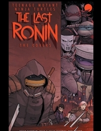 Teenage Mutant Ninja Turtles: The Last Ronin - The Covers Teenage Mutant Ninja Turtles: The Last Ronin - The Covers