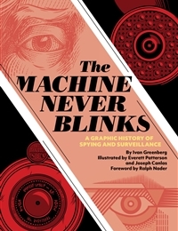 The Machine Never Blinks: A Graphic History of Spying and Surveillance The Machine Never Blinks: A Graphic History of Spying and Surveillance