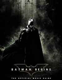 Batman Begins: The Official Movie Guide Batman Begins: The Official Movie Guide